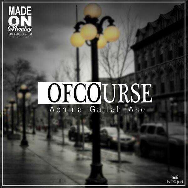 Ofcourse | Achina Gattah Ase |  | XaMuzik