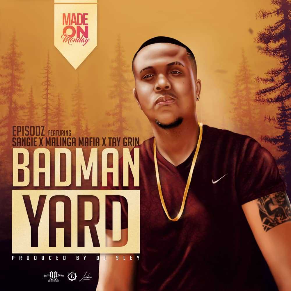 Badman Yard  Prod by DJ Sley | Episodz feat Sangie x Malinga x Tay Grin |  | XaMuzik