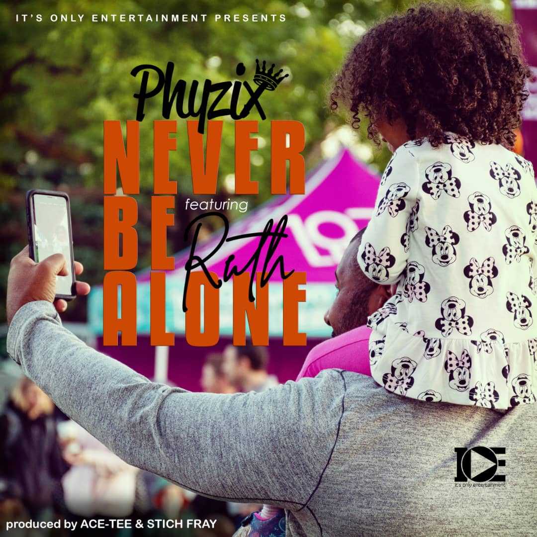 Never Be Alone  Prod by Ace Tee   Stich Fray | Phyzix feat Ruth |  | XaMuzik