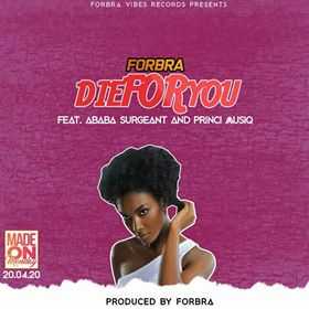 Die For You | Forbra feat Ababa Surgeant & Princi Musiq | Dancehall | XaMuzik