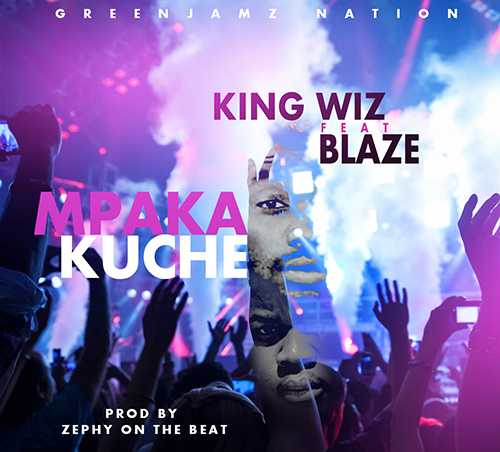 Mpaka Kuche  Prod by Zephy | King Wiz feat Blaze |  | XaMuzik