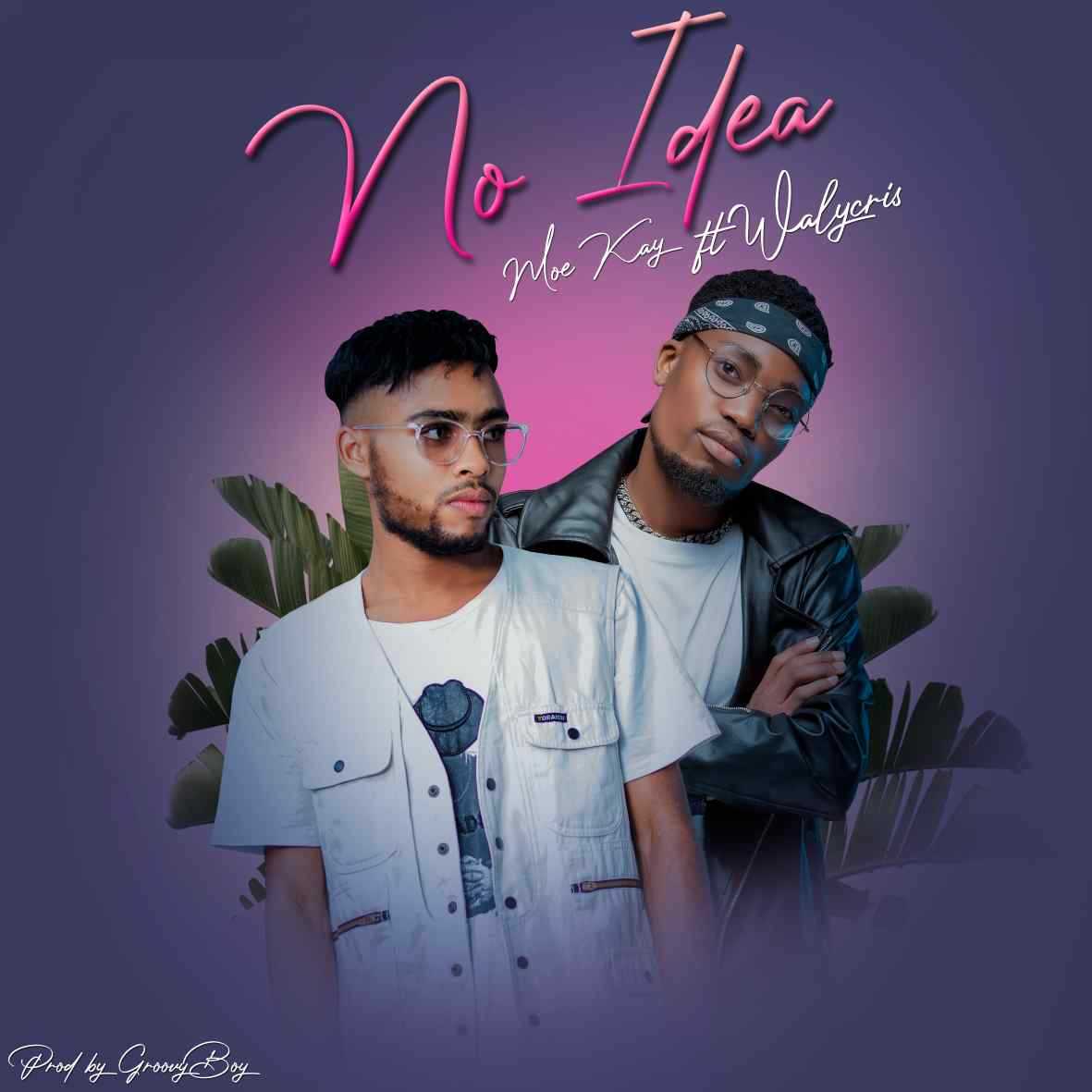 No Idea | Moe Kay ft Walycris |  | XaMuzik