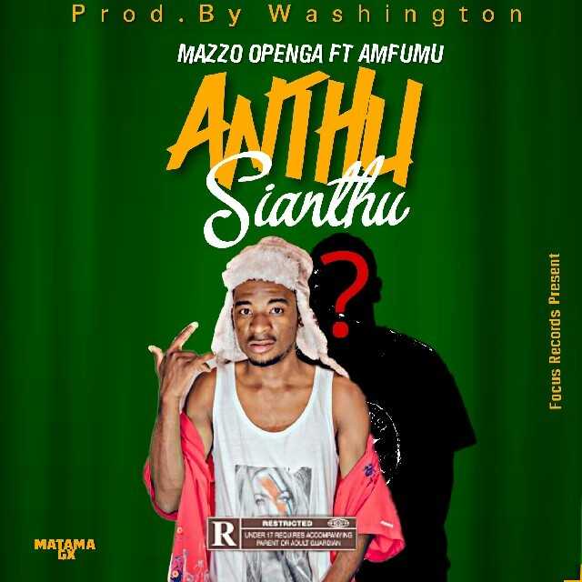 Anthu Sianthu  Prod by Washington | MazzOpenga feat Amfumu |  | XaMuzik