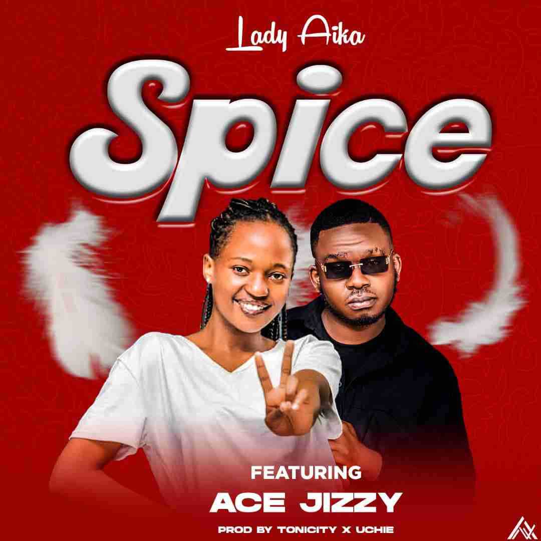 Spice | Lady Aika ft Ace Jizzy |  | XaMuzik