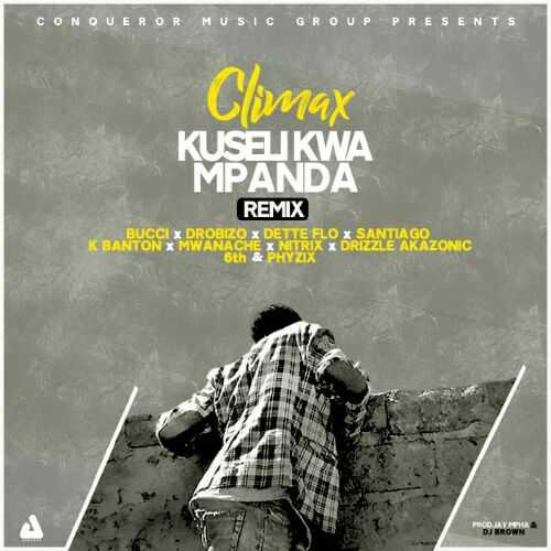 Kuseli Kwa Mpanda Remix  Prod by Jay Mphaa   DJ Brown | Climax feat Bucci, Phyzix, K Banton, Dette Flo, Nitrix, Mwanache, Drobizo, 6th, Joe Santiago & Drizzle Akazonic | Trap | XaMuzik