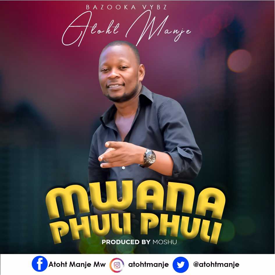 Mwana Phuli Phuli  Prod  Moshu       | Atoht Manje | Local | XaMuzik