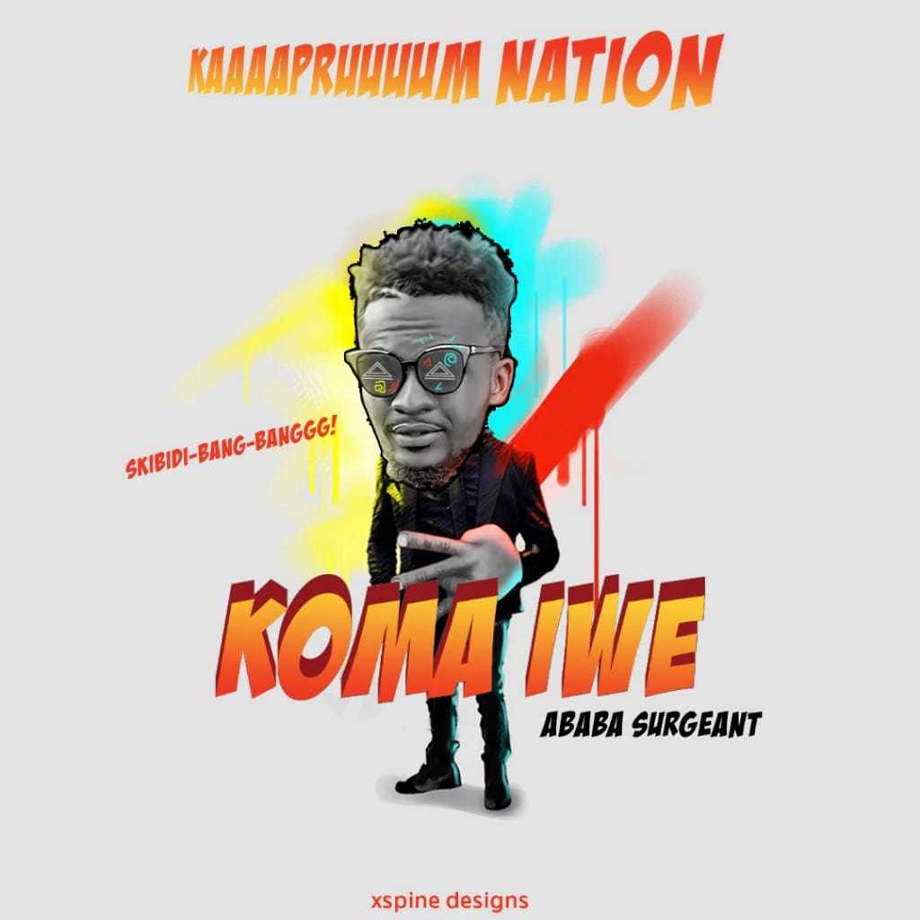 Koma Iwe | Ababa Surgent |  | XaMuzik