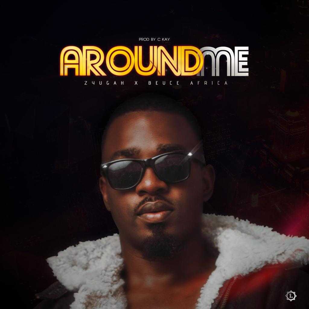 Around Me  Prod by C Kay | Zyuga x Beuce Africa | Afro | XaMuzik